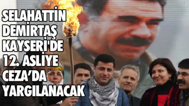 DEMİRTAŞ KAYSERİ'DE YARGILANACAK