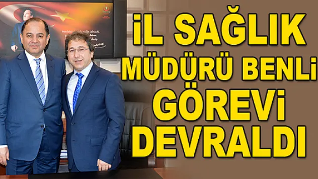İl Sağlık Müdürü Benli görevi devraldı