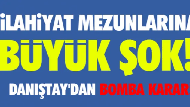 İlahiyat mezunlarına büyük şok! Danıştay'dan bomba karar!