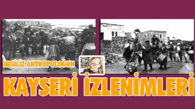 İngiliz antropoloğun Kayseri izlenimleri