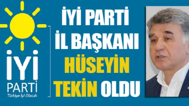 İYİ Parti İl Başkanı Hüseyin Tekin oldu 