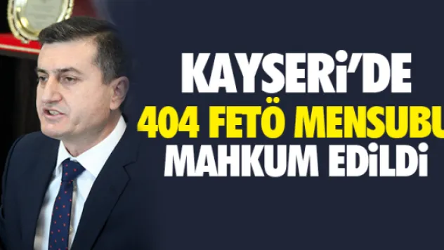 KAYSERi'DE 404 FETÖ MENSUBU MAHKUM EDiLDi