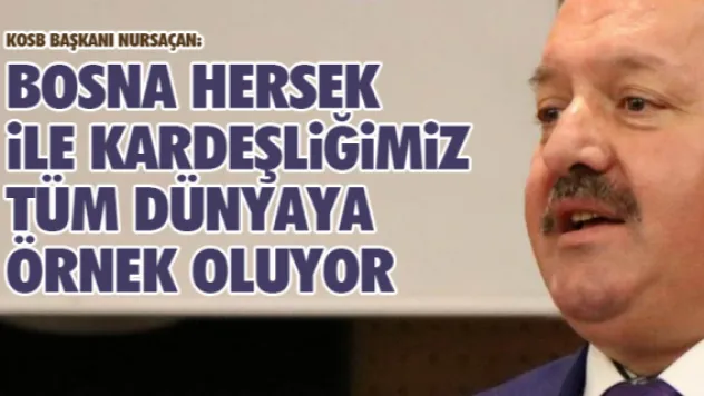 BOSNA HERSEK İLE KARDEŞLİĞİMİZ TÜM DÜNYAYA ÖRNEK OLUYOR