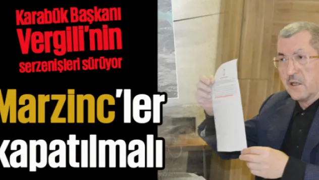 'Marzinc'ler kapatılmalı'