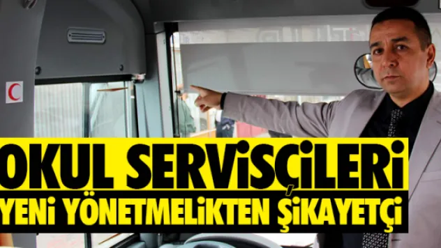 OKUL SERViSÇiLERi YENi YÖNETMELiKTEN ŞiKAYETÇi