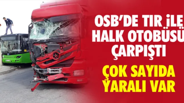 OSB'DE TIR iLE HALK OTOBÜSÜ ÇARPIŞTI