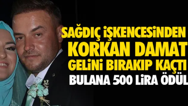 SAĞDIÇ iŞKENCESiNDEN KORKAN DAMAT GELiNi BIRAKIP KAÇTI