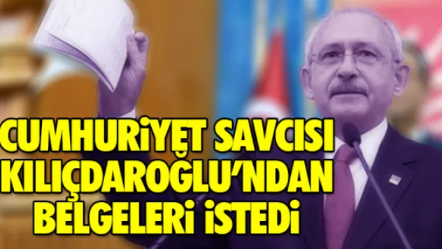SAVCI KILIÇDAROĞLU'NDAN BELGELERi iSTEDi