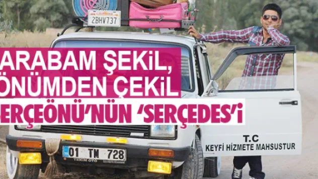 SERÇEÖNÜ'NÜN 'SERÇEDES'İ