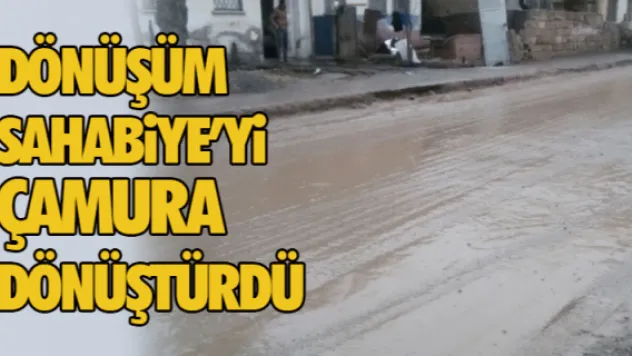 Dönüşüm Sahabiye'yi çamura dönüştürdü