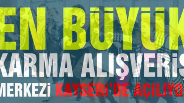 En büyük karma alışveriş merkezi Kayseri'de açılıyor 