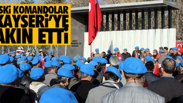 ESKi KOMANDOLAR KAYSERi'YE AKIN ETTi