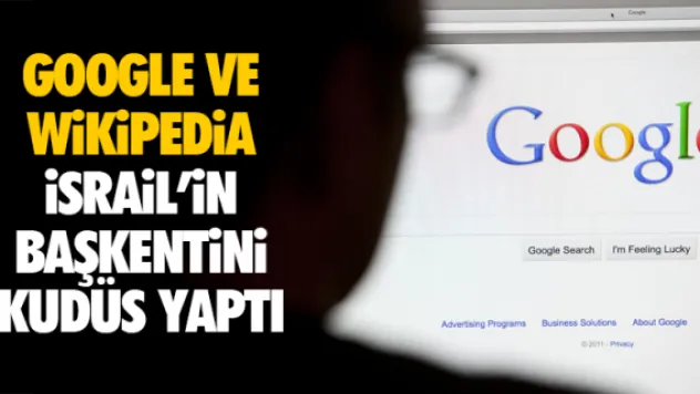 GOOGLE VE WiKiPEDiA iSRAiL'iN BAŞKENTiNi KUDÜS YAPTI