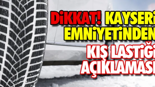 KAYSERi EMNiYETiNDEN KIŞ LASTİĞİ AÇIKLAMASI