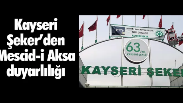 Kayseri Şeker'den Mescid-i Aksa duyarlılığı