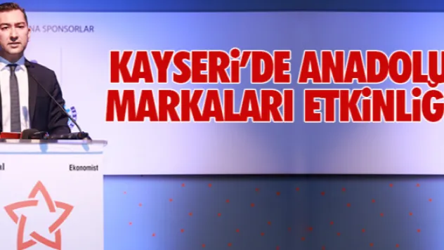 KAYSERi'DE ANADOLU MARKALARI ETKiNLiĞi
