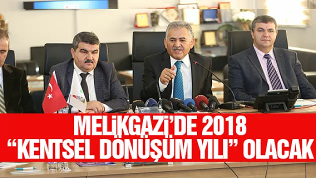 MELiKGAZi'DE 2018 'KENTSEL DÖNÜŞÜM YILI' OLACAK