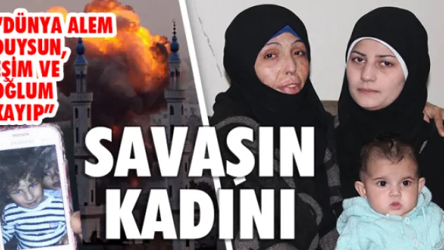 Savaşın kadını 5 aydır çocuğu için ağlıyor
