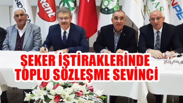 Şeker iştiraklerinde toplu sözleşme sevinci