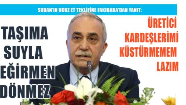 Sudan'ın ucuz et teklifine Fakıbaba'dan yanıt: