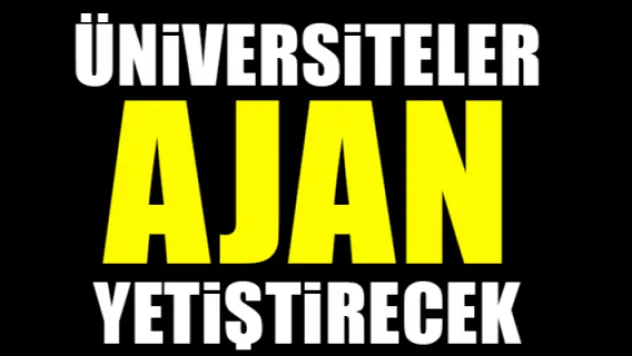 Üniversiteler ajan yetiştirecek