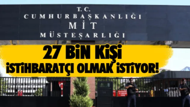 27 bin kişi istihbaratçı olmak istiyor!