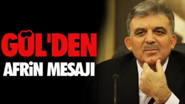 Abdullah Gül'den Afrin mesajı
