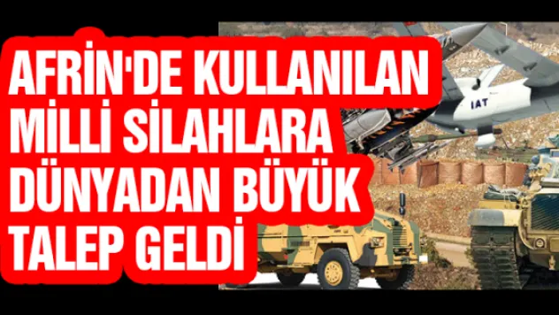 Afrin'de kullanılan milli silahlara Dünyadan büyük talep geldi