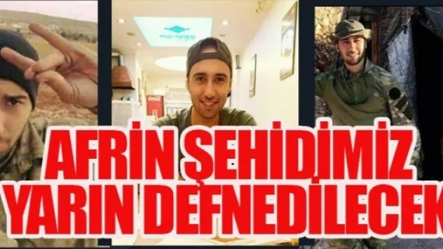 AFRİN ŞEHİDİMİZ YARIN DEFNEDİLECEK