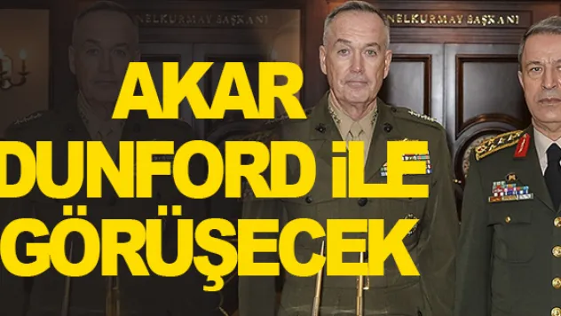 AKAR DUNFORD iLE GÖRÜŞECEK
