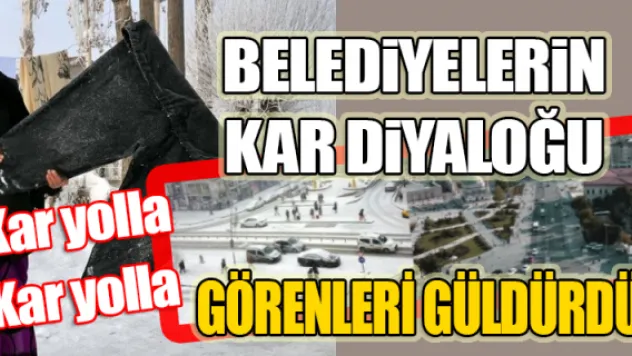 Belediyelerin kar diyaloğu görenleri güldürdü