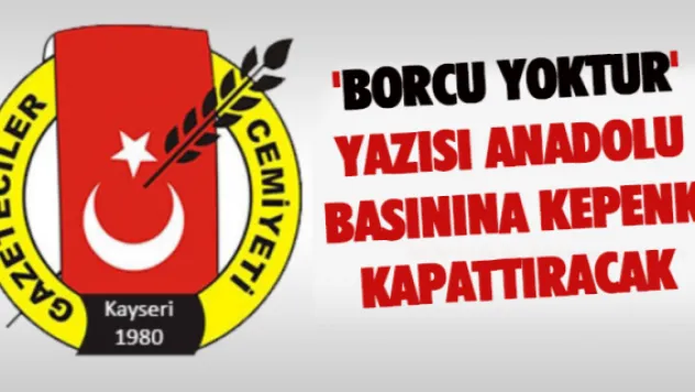 'Borcu Yoktur' yazısı Anadolu basınına kepenk kapattıracak 