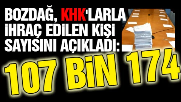 Bozdağ, KHK'larla ihraç edilen kişi sayısını açıkladı: 107 Bin 174