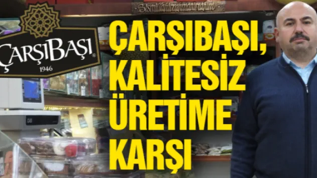Çarşıbaşı, kalitesiz üretime karşı