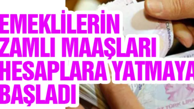 Emeklilerin zamlı maaşları hesaplara yatmaya başladı