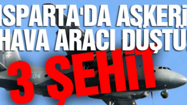 Isparta'da askeri hava aracı düştü! 3 şehit