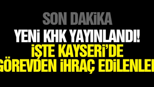 iŞTE KAYSERi'DE  GÖREVDEN iHRAÇ EDiLENLER