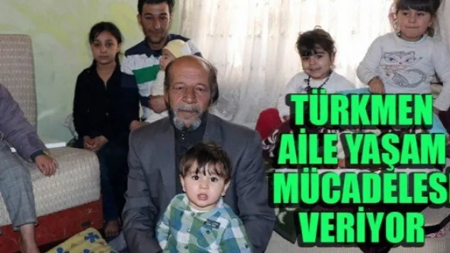 13 KİŞİLİK TÜRKMEN AİLE YAŞAM MÜCADELESİ VERİYOR