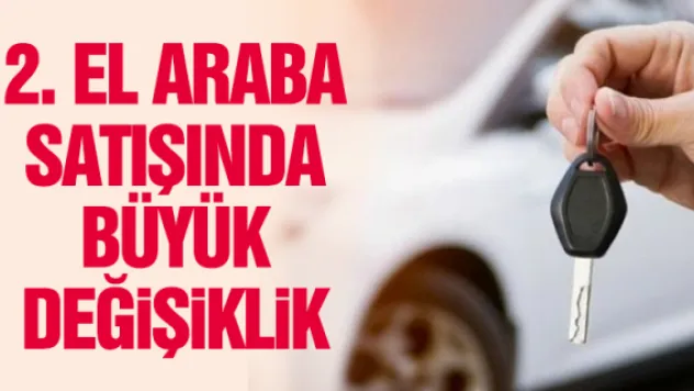 2. EL ARABA SATIŞINDA BÜYÜK DEĞiŞiKLiK