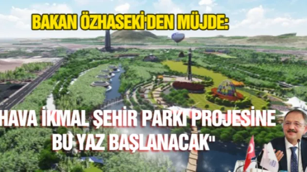 Bakan Özhaseki'den müjde!