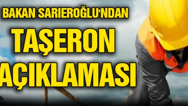 Bakan Sarıeroğlu'ndan taşeron açıklaması