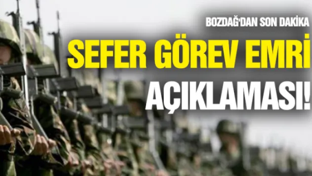 Bozdağ'dan son dakika sefer görev emri açıklaması!