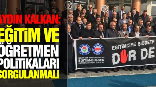 &quotEĞiTiM VE ÖĞRETMEN POLiTiKALARI SORGULANMALI&quot
