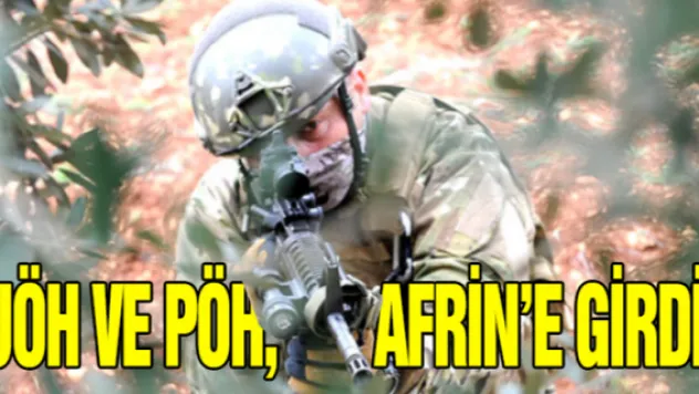 JÖH ve PÖH AFRİN'E GİRDİ
