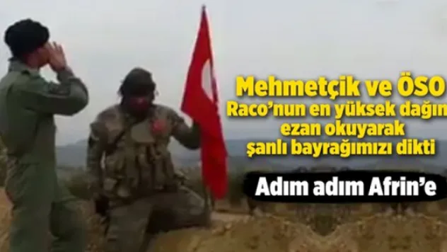 Mehmetçik ezan okuyarak bayrağımızı dikti