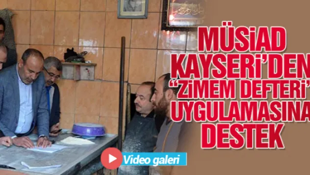 MÜSİAD Kayseri'den&nbsp 'Zimem defteri' uygulamasına destek