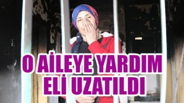 O AİLEYE YARDIM ELİ UZATILDI