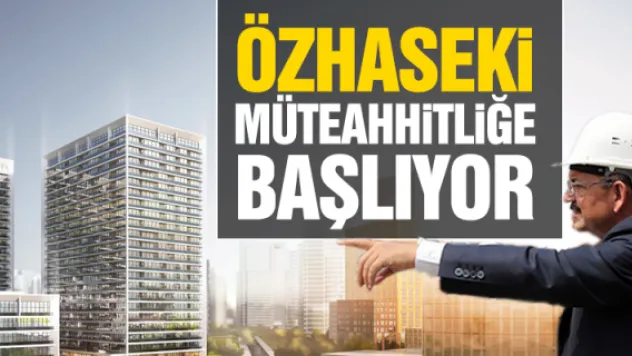 ÖZHASEKi MÜTEAHHiTLiĞE BAŞLIYOR