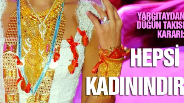 Yargıtaydan düğün takısı kararı: Hepsi kadının...