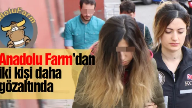 Anadolu Farm'dan iki kişi daha gözaltında